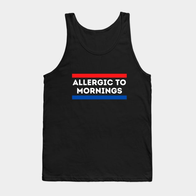 Allergic to Mornings Tank Top by kknows